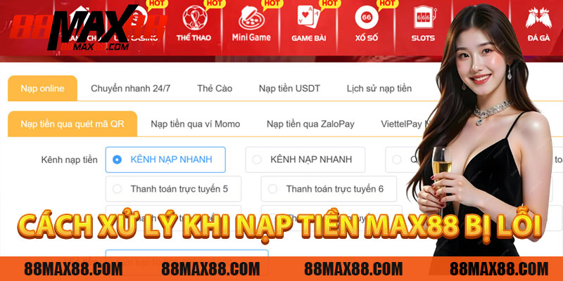 Cách Xử Lý Khi Nạp Tiền MAX88 Bị Lỗi