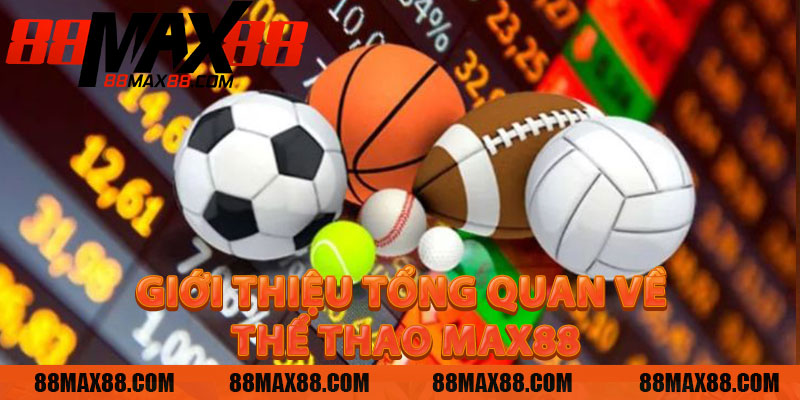 Giới Thiệu Tổng Quan Về Thể Thao MAX88