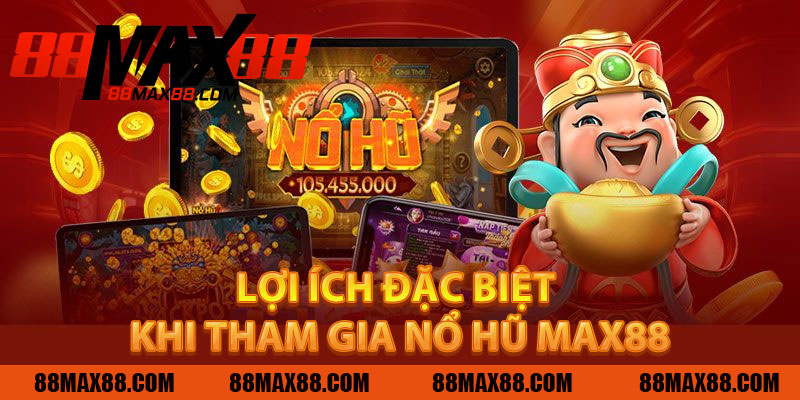 Lợi Ích Đặc Biệt Khi Tham Gia Nổ Hũ MAX88
