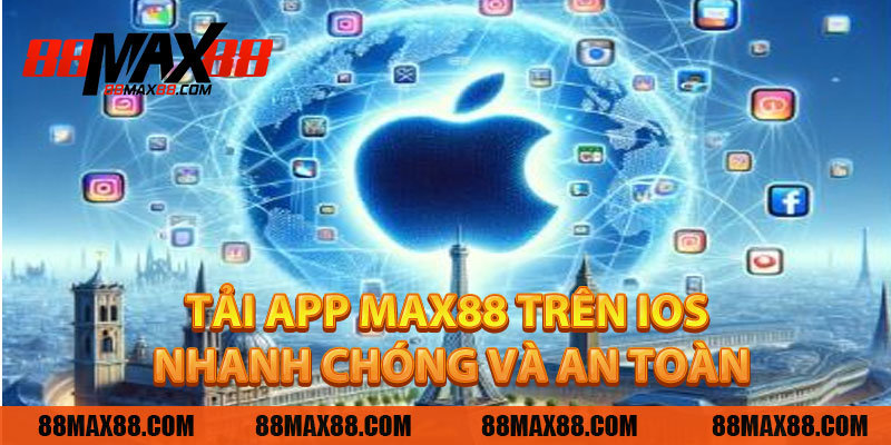 Tải App MAX88 Trên iOS Nhanh Chóng Và An Toàn