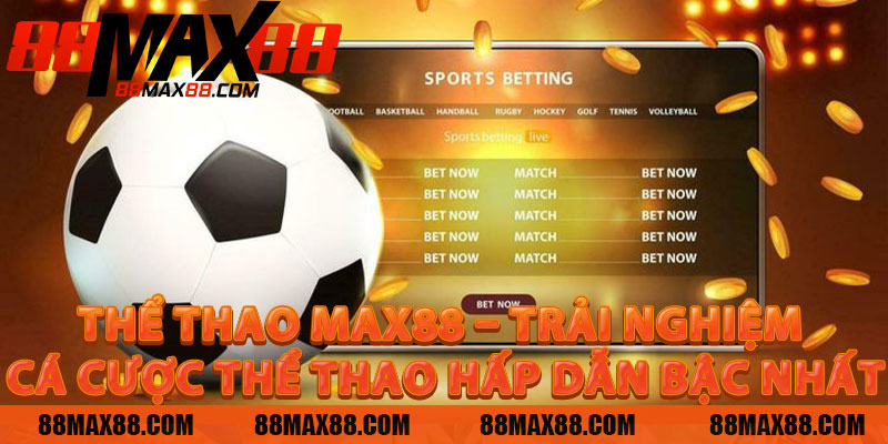 Thể Thao MAX88 – Trải Nghiệm Cá Cược Thể Thao Hấp Dẫn Bậc Nhất